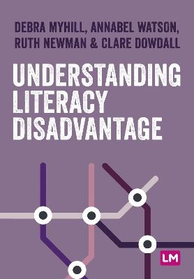 Understanding Literacy and Disadvantage - Debra Myhill, Annabel Watson, Ruth Newman, Clare Dowdall