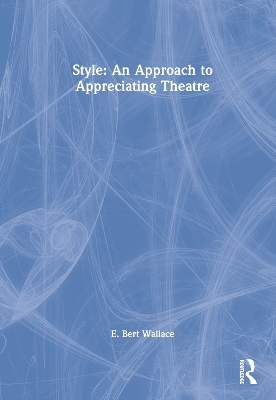 Style: An Approach to Appreciating Theatre - E. Bert Wallace