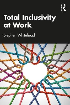 Total Inclusivity at Work - Stephen Whitehead