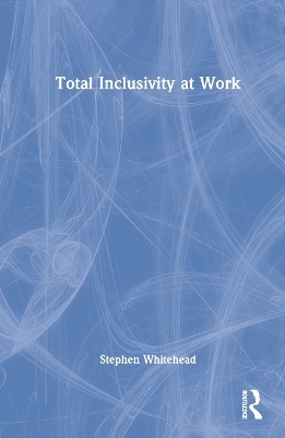 Total Inclusivity at Work - Stephen Whitehead