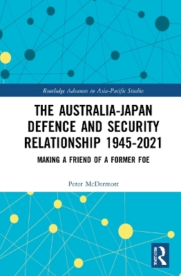 The Australia-Japan Defence and Security Relationship 1945-2021 - Peter McDermott