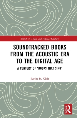 Soundtracked Books from the Acoustic Era to the Digital Age - Justin St. Clair