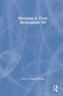 Museums & Their Developmnt V6 - PEARCE S