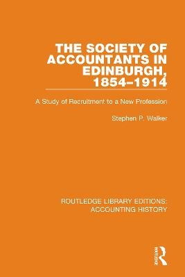 The Society of Accountants in Edinburgh, 1854-1914 - Stephen P. Walker