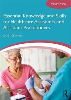 Essential Knowledge and Skills for Healthcare Assistants and Assistant Practitioners - Zoë Rawles