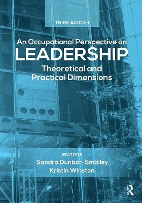 An Occupational Perspective on Leadership - Sandra Dunbar, Kristin Winston