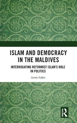 Islam and Democracy in the Maldives - Azim Zahir