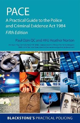 PACE: A Practical Guide to the Police and Criminal Evidence Act 1984 - Paul Ozin, Heather Norton