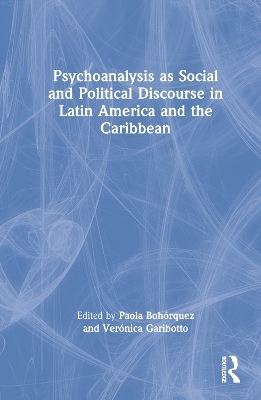 Psychoanalysis as Social and Political Discourse in Latin America and the Caribbean - 