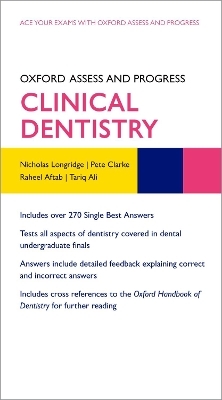 Oxford Assess and Progress: Clinical Dentistry - Nicholas Longridge, Pete Clarke, Raheel Aftab, Tariq Ali