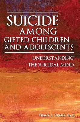 Suicide Among Gifted Children and Adolescents - Tracy L. Cross  Ph.d.