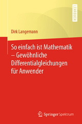 So einfach ist Mathematik – Gewöhnliche Differentialgleichungen für Anwender - Dirk Langemann