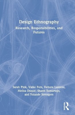 Design Ethnography - Sarah Pink, Vaike Fors, Debora Lanzeni, Melisa Duque, Shanti Sumartojo