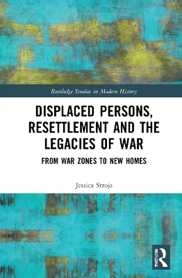 Displaced Persons, Resettlement and the Legacies of War - Jessica Stroja