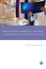 Serving the Assembly's Worship: A Handbook for Assisting Ministers -  Christian Scharen