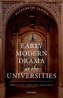 Early Modern Drama at the Universities - Elizabeth Sandis