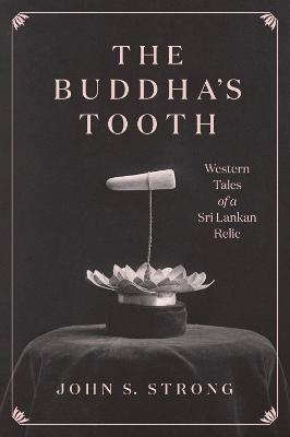 The Buddha's Tooth - Professor John S. Strong