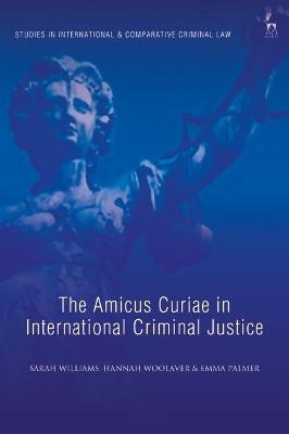 The Amicus Curiae in International Criminal Justice - Ms Sarah Williams, Dr Hannah Woolaver, Ms Emma Palmer