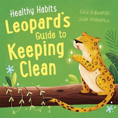 Healthy Habits: Leopard's Guide to Keeping Clean - Lisa Edwards