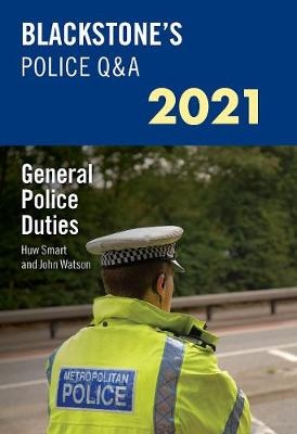 Blackstone's Police Q&A 2021 Volume 4: General Police Duties - John Watson, Huw Smart