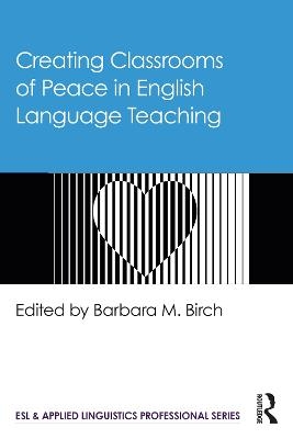 Creating Classrooms of Peace in English Language Teaching - 