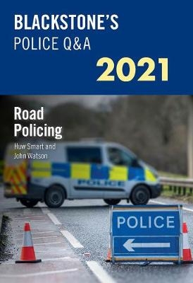 Blackstone's Police Q&A 2021 Volume 3: Road Policing - John Watson, Huw Smart