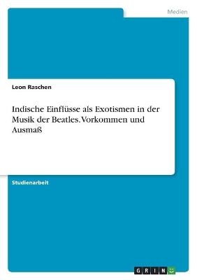 Indische EinflÃ¼sse als Exotismen in der Musik der Beatles. Vorkommen und AusmaÃ - Leon Raschen