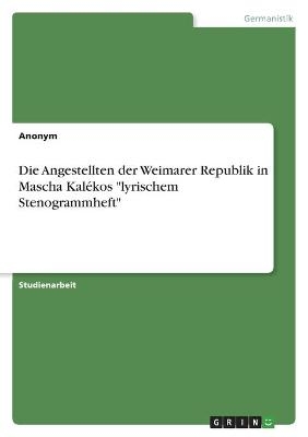 Die Angestellten der Weimarer Republik in Mascha KalÃ©kos "lyrischem Stenogrammheft" -  Anonym