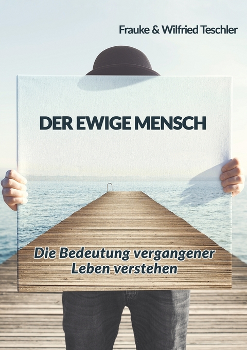 Der ewige Mensch - Frauke Teschler, Wilfried Teschler