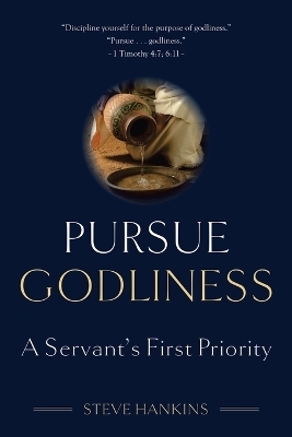 Pursue Godliness - Steve Hankins