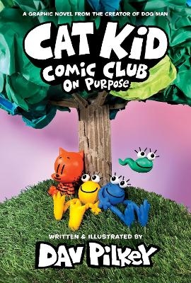 Cat Kid Comic Club: On Purpose: A Graphic Novel (Cat Kid Comic Club #3) - Dav Pilkey