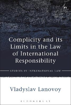 Complicity and its Limits in the Law of International Responsibility - Vladyslav Lanovoy