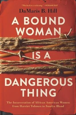 A Bound Woman Is a Dangerous Thing - Damaris Hill