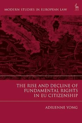 The Rise and Decline of Fundamental Rights in EU Citizenship - Adrienne Yong