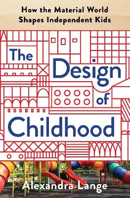 The Design of Childhood - Alexandra Lange