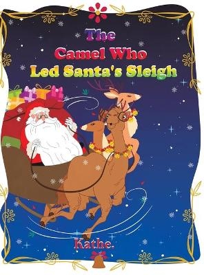 The Camel Who Led Santa's Sleigh -  Kathe