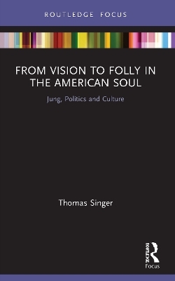 From Vision to Folly in the American Soul - Thomas Singer