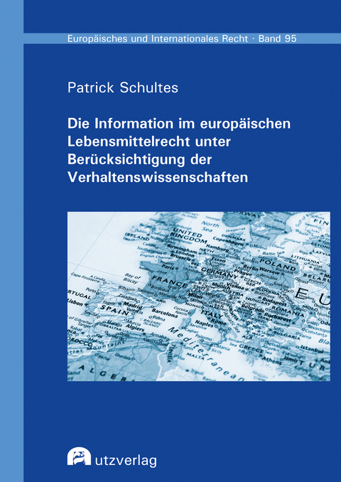 Die Information im europäischen Lebensmittelrecht unter Berücksichtigung der Verhaltenswissenschaften - Patrick Schultes