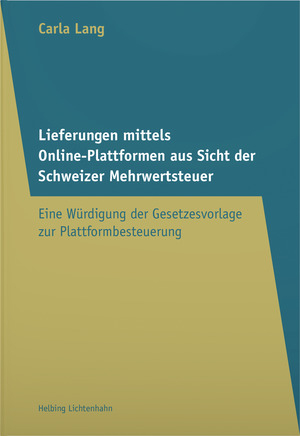 Lieferungen mittels Online-Plattformen aus Sicht der Schweizer Mehrwertsteuer - Carla Lang