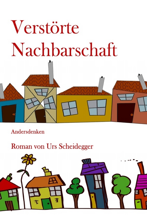 Verstörte Nachbarschaft - Urs Scheidegger