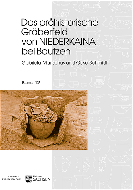 Das prähistorische Gräberfeld von Niederkaina bei Bautzen - Gabriela Manschus, Gesa Schmidt