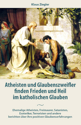 Atheisten und Glaubenszweifler finden Frieden und Heil im katholischen Glauben - Klaus Ziegler