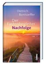 Der Fastenbegleiter – Nachfolge - Dietrich Bonhoeffer