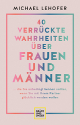 40 verrückte Wahrheiten über Frauen und Männer - Michael Lehofer