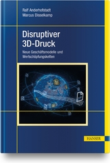 Disruptiver 3D-Druck - Ralf Anderhofstadt, Marcus Disselkamp