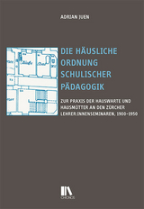 Die häusliche Ordnung schulischer Pädagogik - Adrian Juen