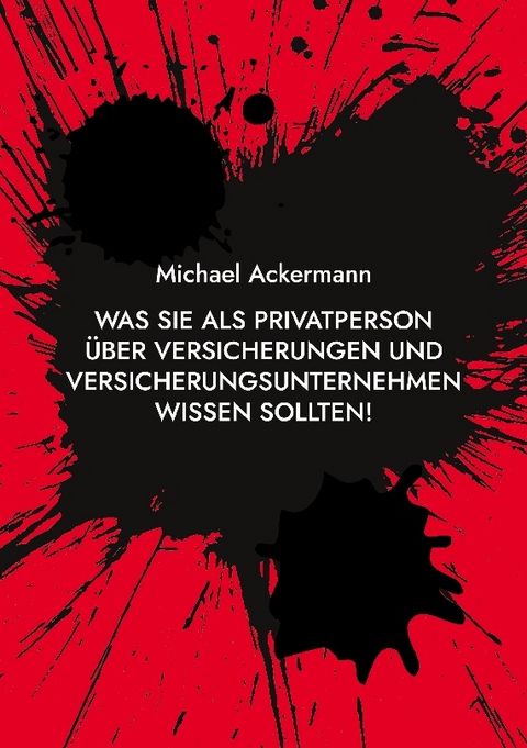 Was Sie als Privatperson über Versicherungen und Versicherungsunternehmen wissen sollten! - Michael Ackermann