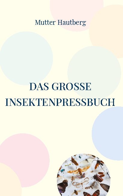 Das große InsektenPressBuch - Mutter Hautberg