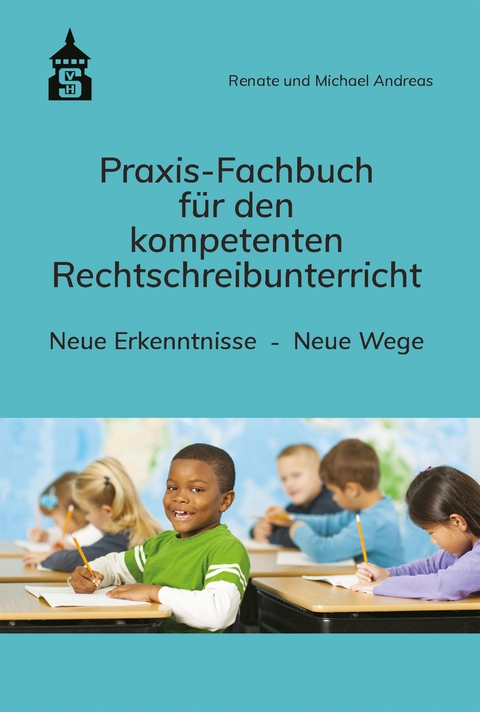 Praxis-Fachbuch für den kompetenten Rechtschreibunterricht - Renate Andreas, Michael Andreas