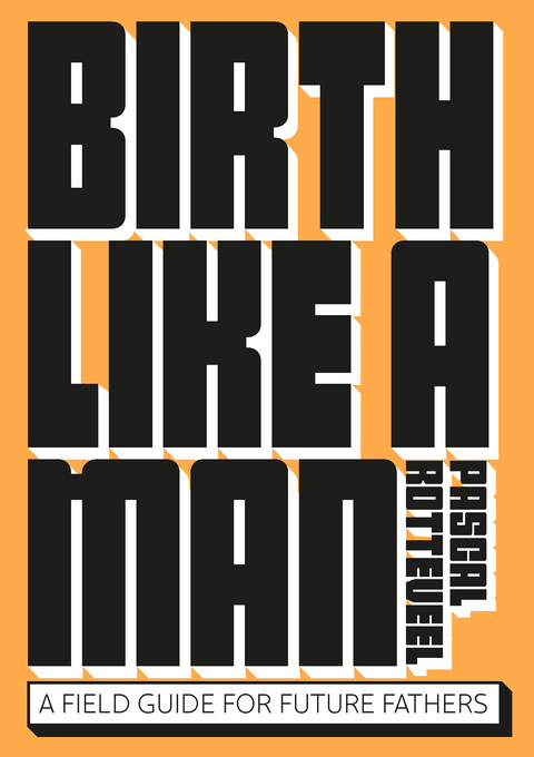 Birth Like a Man - Pascal Rotteveel